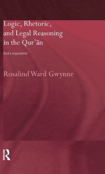 Logic, Rhetoric and Legal Reasoning in the Qur'an: God's Arguments / Edition 1