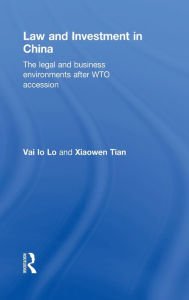 Title: Law and Investment in China: The Legal and Business Environment after China's WTO Accession / Edition 1, Author: Vai Io Lo