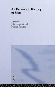 Title: An Economic History of Film / Edition 1, Author: John Sedgwick