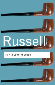 Title: In Praise of Idleness: And Other Essays, Author: Bertrand Russell
