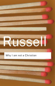Title: Why I am not a Christian: and Other Essays on Religion and Related Subjects, Author: Bertrand Russell