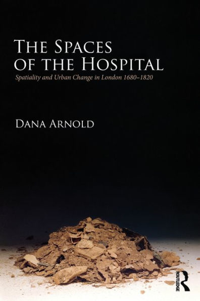 the Spaces of Hospital: Spatiality and Urban Change London 1680-1820