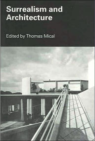 Title: Surrealism and Architecture / Edition 1, Author: Thomas Mical