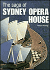 The Saga of Sydney Opera House: The Dramatic Story of the Design and Construction of the Icon of Modern Australia