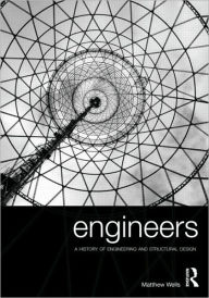 Title: Engineers: A History of Engineering and Structural Design / Edition 1, Author: Matthew Wells