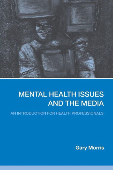 Mental Health Issues and the Media: An Introduction for Health Professionals / Edition 1