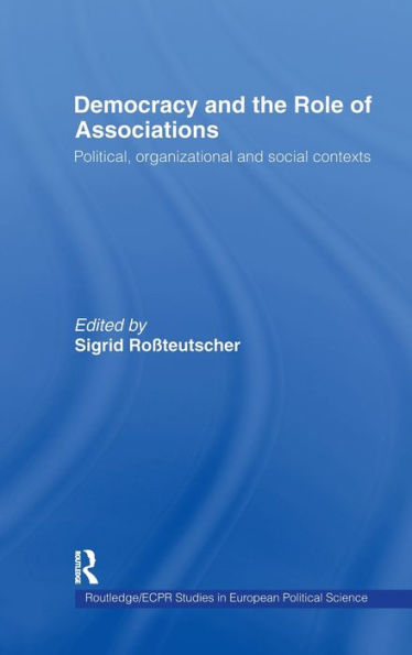 Democracy and the Role of Associations: Political, Strutural and Social Contexts / Edition 1