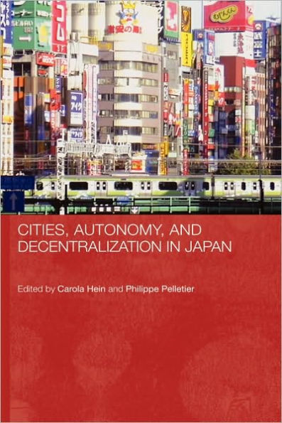 Cities, Autonomy, and Decentralization in Japan / Edition 1