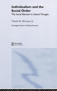 Title: Individualism and the Social Order: The Social Element in Liberal Thought / Edition 1, Author: Charles McCann