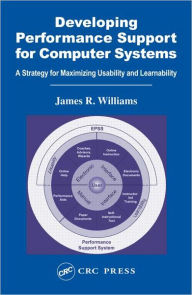 Title: Developing Performance Support for Computer Systems: A Strategy for Maximizing Usability and Learnability, Author: James R. Williams