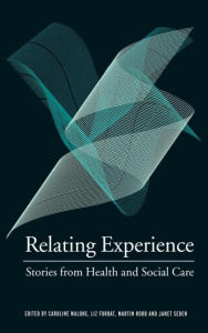 Title: Relating Experience: Stories from Health and Social Care / Edition 1, Author: Caroline Malone