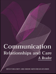 Title: Communication, Relationships and Care: A Reader / Edition 1, Author: Sheila Barrett