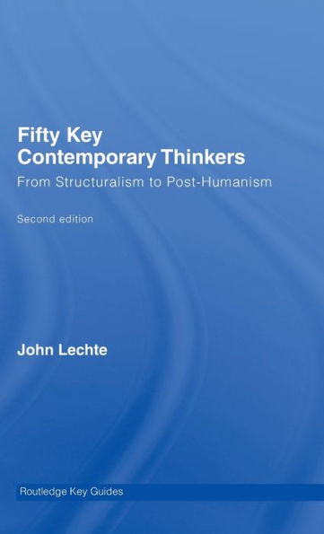 Fifty Key Contemporary Thinkers: From Structuralism to Post-Humanism / Edition 2