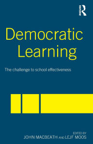 Title: Democratic Learning: The Challenge to School Effectiveness / Edition 1, Author: John MacBeath