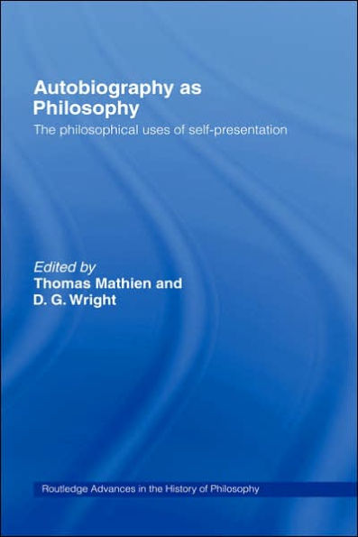 Autobiography as Philosophy: The Philosophical Uses of Self-Presentation / Edition 1