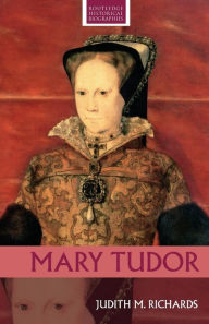 Title: Mary Tudor / Edition 1, Author: Judith M. Richards