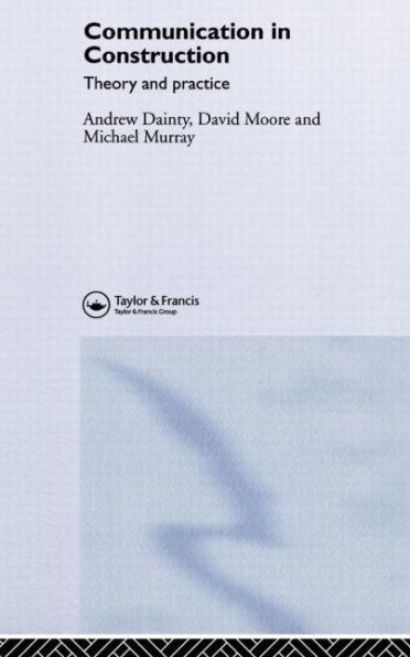 Communication in Construction: Theory and Practice / Edition 1