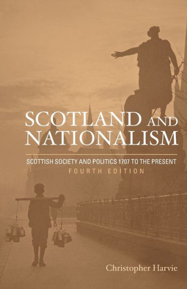 Scotland and Nationalism: Scottish Society and Politics 1707 to the Present / Edition 4