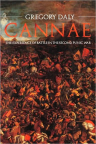 Title: Cannae: The Experience of Battle in the Second Punic War: The Experience of Battle in the Second Punic War / Edition 1, Author: Gregory Daly