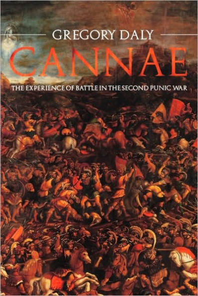 Cannae: The Experience of Battle in the Second Punic War: The Experience of Battle in the Second Punic War / Edition 1