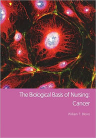 Title: The Biological Basis of Nursing: Cancer / Edition 1, Author: William T. Blows