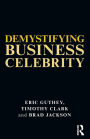 Demystifying Business Celebrity / Edition 1
