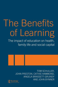 Title: The Benefits of Learning: The Impact of Education on Health, Family Life and Social Capital / Edition 1, Author: Tom Schuller