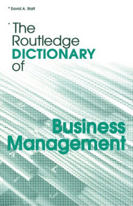 Title: The Routledge Dictionary of Business Management / Edition 3, Author: David A. Statt