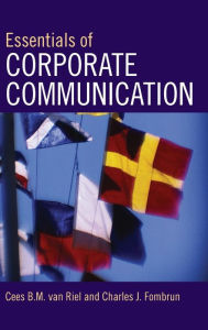 Title: Essentials of Corporate Communication: Implementing Practices for Effective Reputation Management / Edition 1, Author: Cees B.M. Van Riel