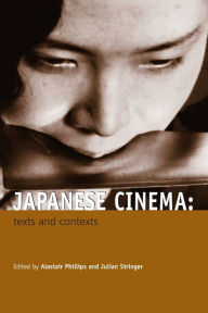 Title: Japanese Cinema: Texts and Contexts / Edition 1, Author: Alastair Phillips