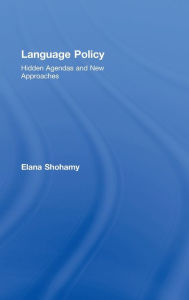Title: Language Policy: Hidden Agendas and New Approaches / Edition 1, Author: Elana Shohamy