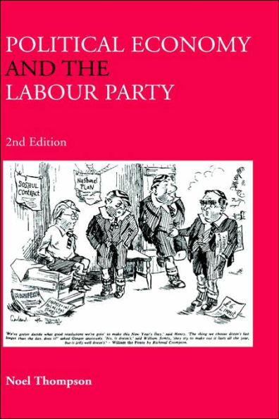 Political Economy and the Labour Party: The Economics of Democratic Socialism 1884-2005 / Edition 2