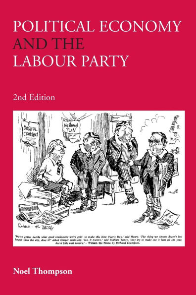 Political Economy and the Labour Party: The Economics of Democratic Socialism 1884-2005 / Edition 2