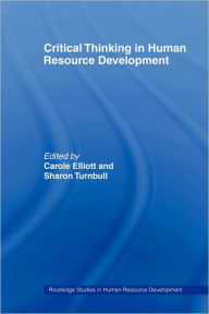 Title: Critical Thinking in Human Resource Development / Edition 1, Author: Carole Elliott