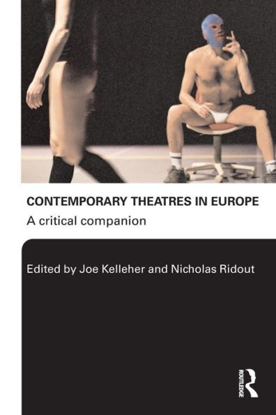 Contemporary Theatres in Europe: A Critical Companion / Edition 1