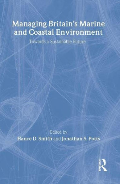 Managing Britain's Marine and Coastal Environment: Towards a Sustainable Future