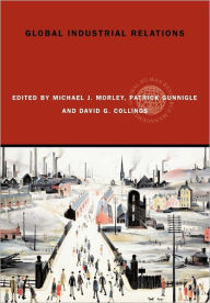 Title: Global Industrial Relations / Edition 1, Author: Michael J. Morley