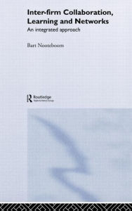Title: Inter-Firm Collaboration, Learning and Networks: An Integrated Approach / Edition 1, Author: Bart Nooteboom