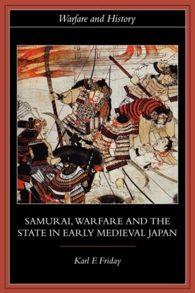 Samurai, Warfare and the State in Early Medieval Japan / Edition 1
