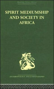 Title: Spirit Mediumship and Society in Africa / Edition 1, Author: John Beattie