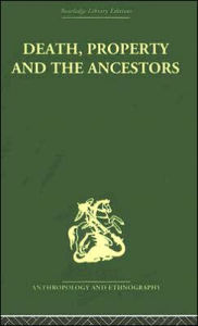 Title: Death and the Ancestors: A Study of the Mortuary Customs of the LoDagaa of West Africa / Edition 1, Author: Jack Goody