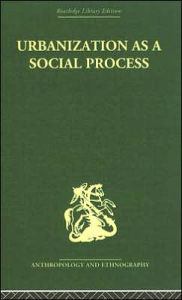 Title: Urbanization as a Social Process: An essay on movement and change in contemporary Africa / Edition 1, Author: Kenneth Little