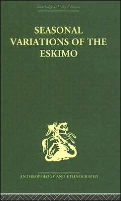 Seasonal Variations of the Eskimo: A Study in Social Morphology / Edition 1