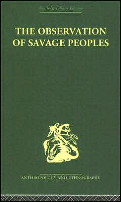 The Observation of Savage Peoples / Edition 1