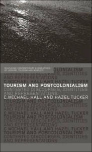 Title: Tourism and Postcolonialism: Contested Discourses, Identities and Representations / Edition 1, Author: Michael C. Hall