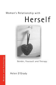 Title: Woman's Relationship with Herself: Gender, Foucault and Therapy, Author: Helen O'Grady