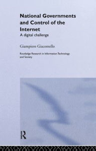 Title: National Governments and Control of the Internet: A Digital Challenge / Edition 1, Author: Giampiero Giacomello