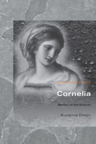 Title: Cornelia: Mother of the Gracchi / Edition 1, Author: Suzanne Dixon