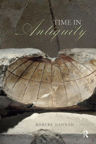 Title: Time in Antiquity / Edition 1, Author: Robert  Hannah