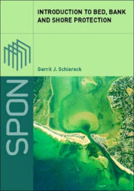 Title: Introduction to Bed, Bank and Shore Protection / Edition 1, Author: Gerrit J. Schiereck